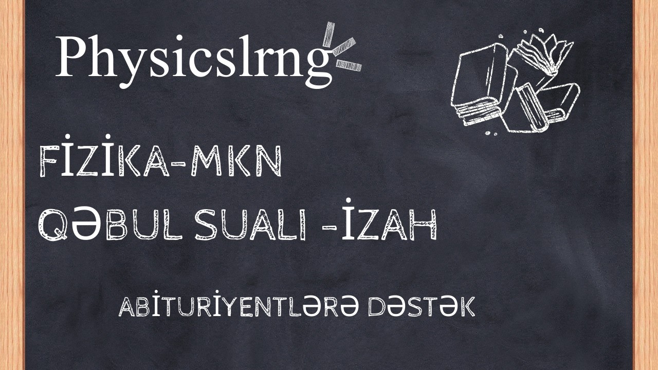 Qəbul sualı izah -MKN part 4