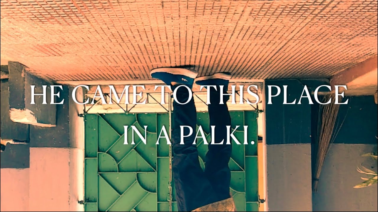 He came to this place in a palki.