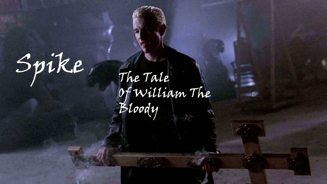 Spike: The Tale Of William The Bloody ( Buffy The Vampire Slayer Tribute Edit)