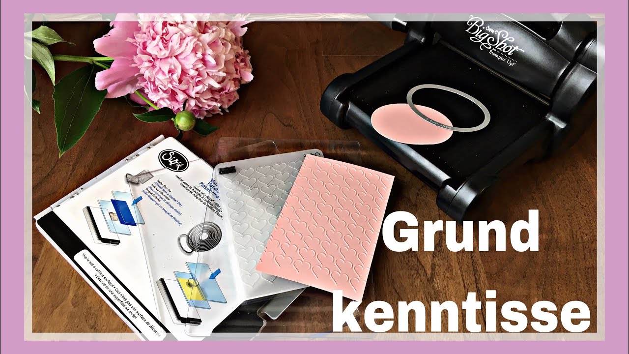 GRUNDKENNTNISSE GRUNDLAGEN BIG SHOT LIEFERUMFANG PRÄGEN STANZEN STAMPIN`UP! DEUTSCH ANLEITUNG
