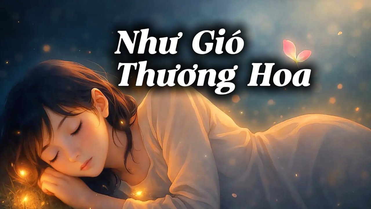 Như Gió Thương Hoa - 5 Phút Lời Ru Êm Dịu Trước Giấc Ngủ | Thư Giãn & Chữa Lành Trái Tim
