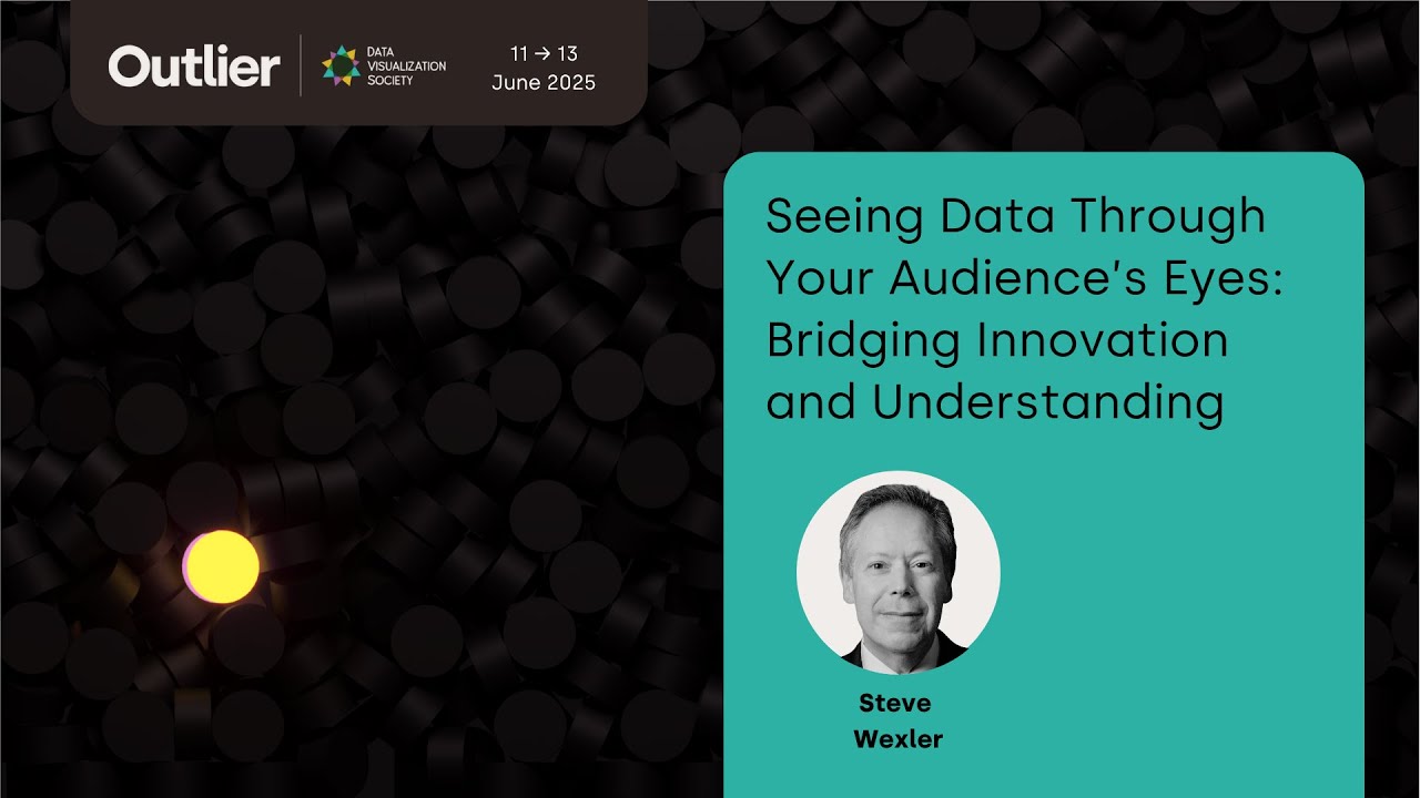 Steve Wexler&mdash;Seeing Data Through Your Audience&rsquo;s Eyes (Outlier 2025)