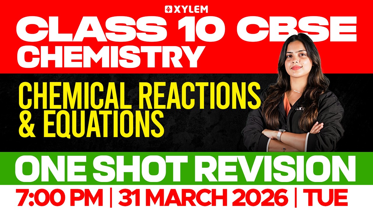 Class 10 CBSE 2026-27 Chemistry | Chemical Reactions and Equations : Part -2 | Xylem Class 9 CBSE