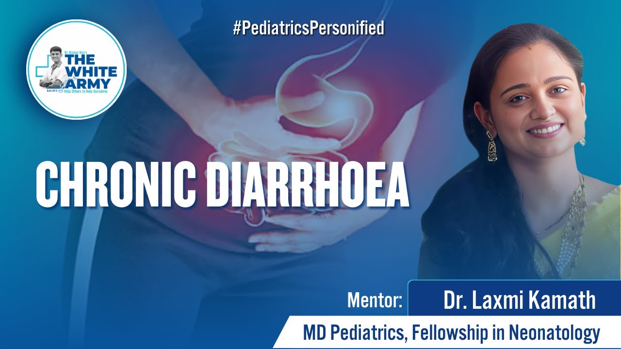 PediatricsPersonified | CHRONIC DIARRHOEA | Dr Laxmi Kamath | the White Army