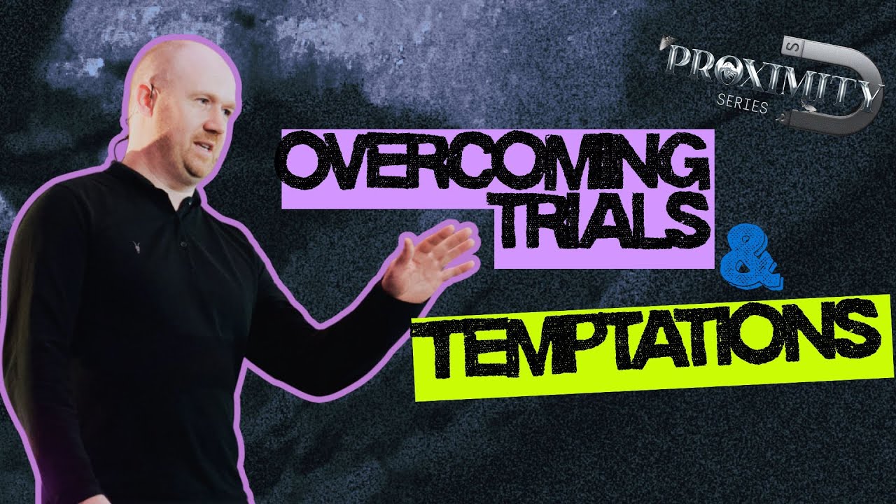 PROXIMITY | Part 1: Overcoming Trials and Temptations | Pastor Andy Rattenbury