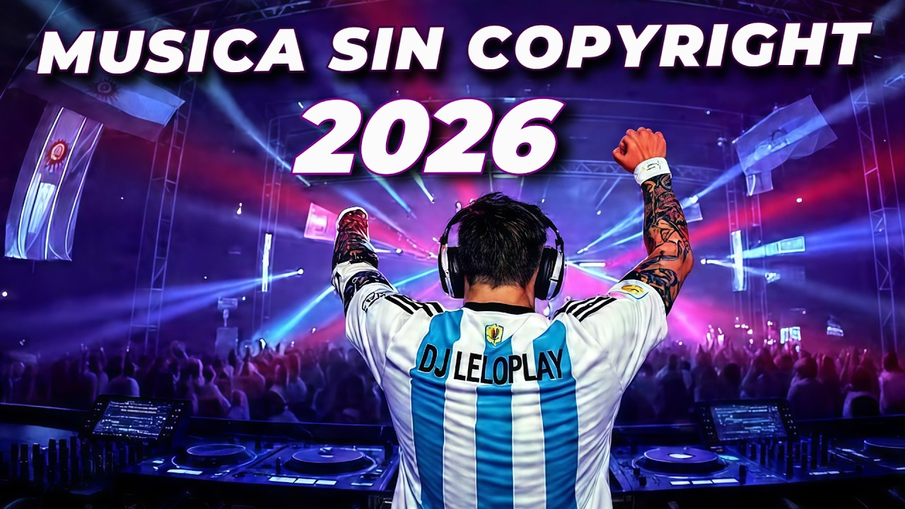 EDM MIX 2026 🔥 DJ LeloPlay M&uacute;sica (MUSICA SIN COPYRIGHT) Mix Festival Electr&oacute;nica 2026