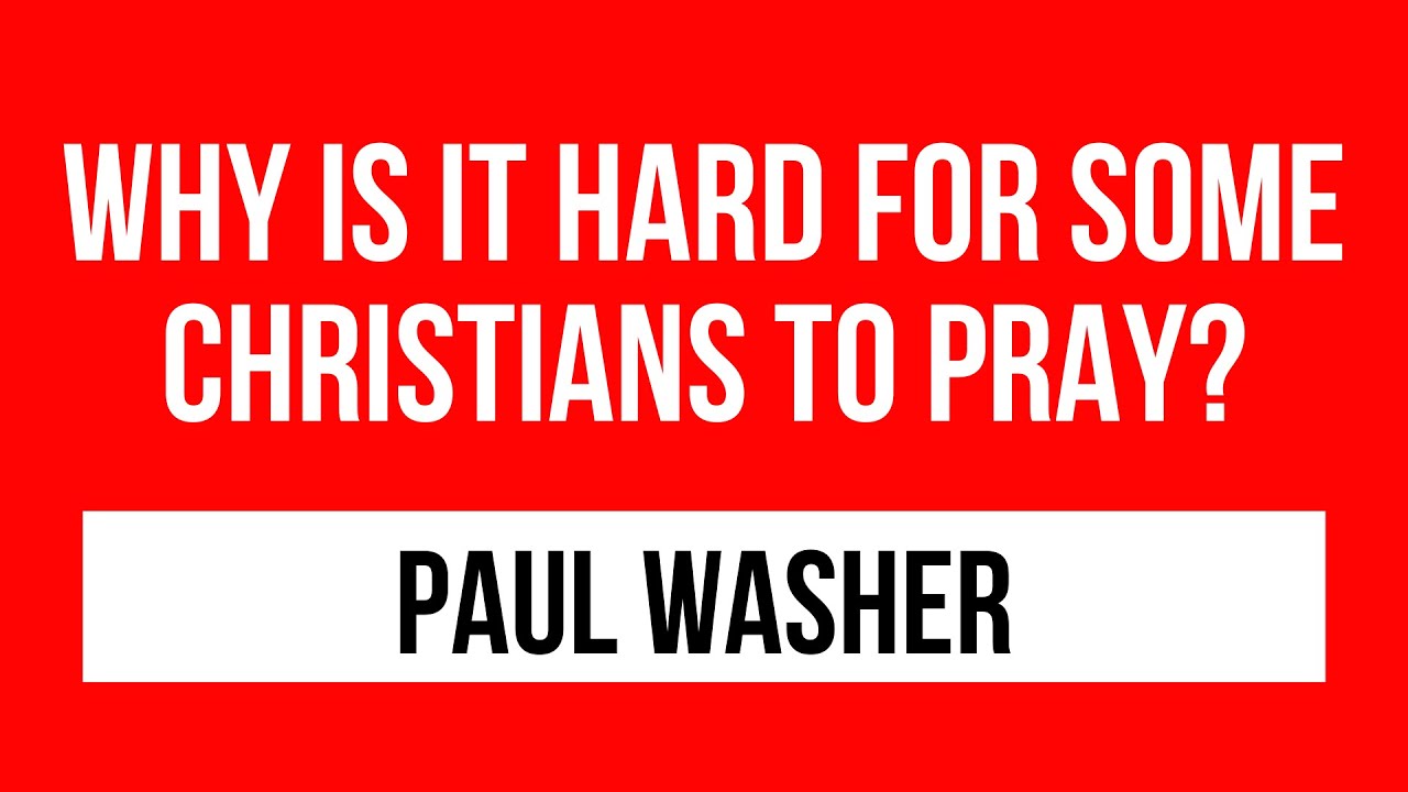 Paul Washer sermons: Why is it Hard for Christians to pray? (Paul Washer Prayer)