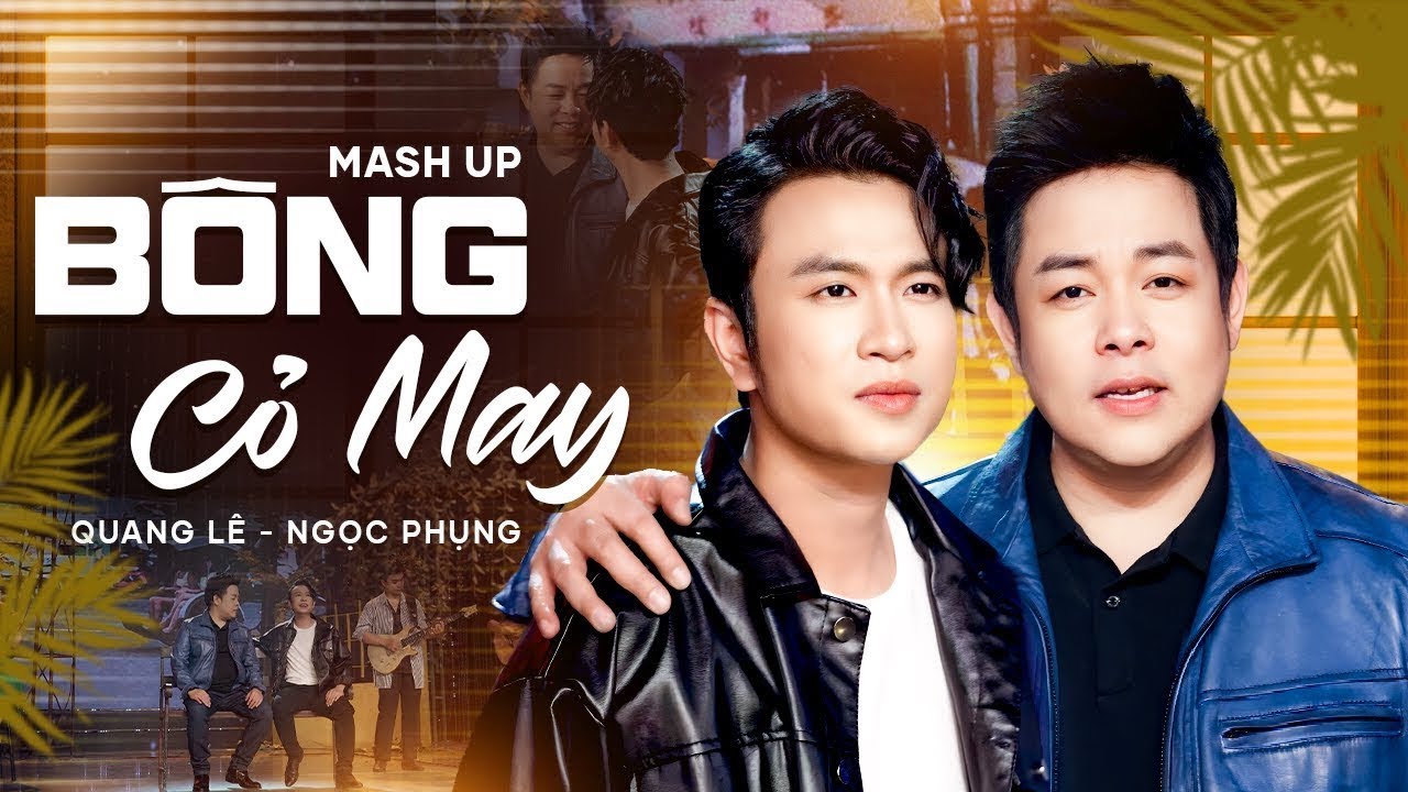 Mashup B&Ocirc;NG CỎ MAY | Quang L&ecirc; ft. Ngọc Phụng | Nghe Một Lần Nhớ Suốt Đời 