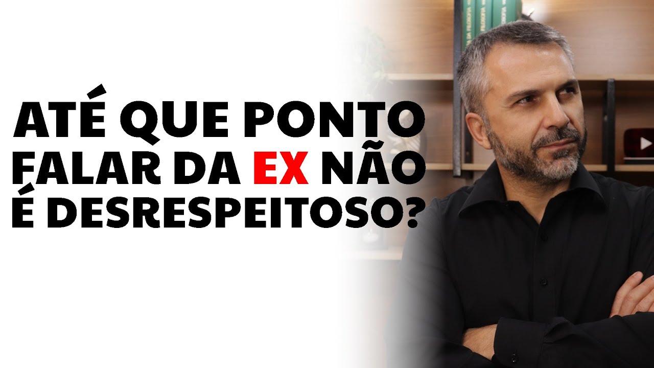 Até que ponto falar da EX não é desrespeitoso?