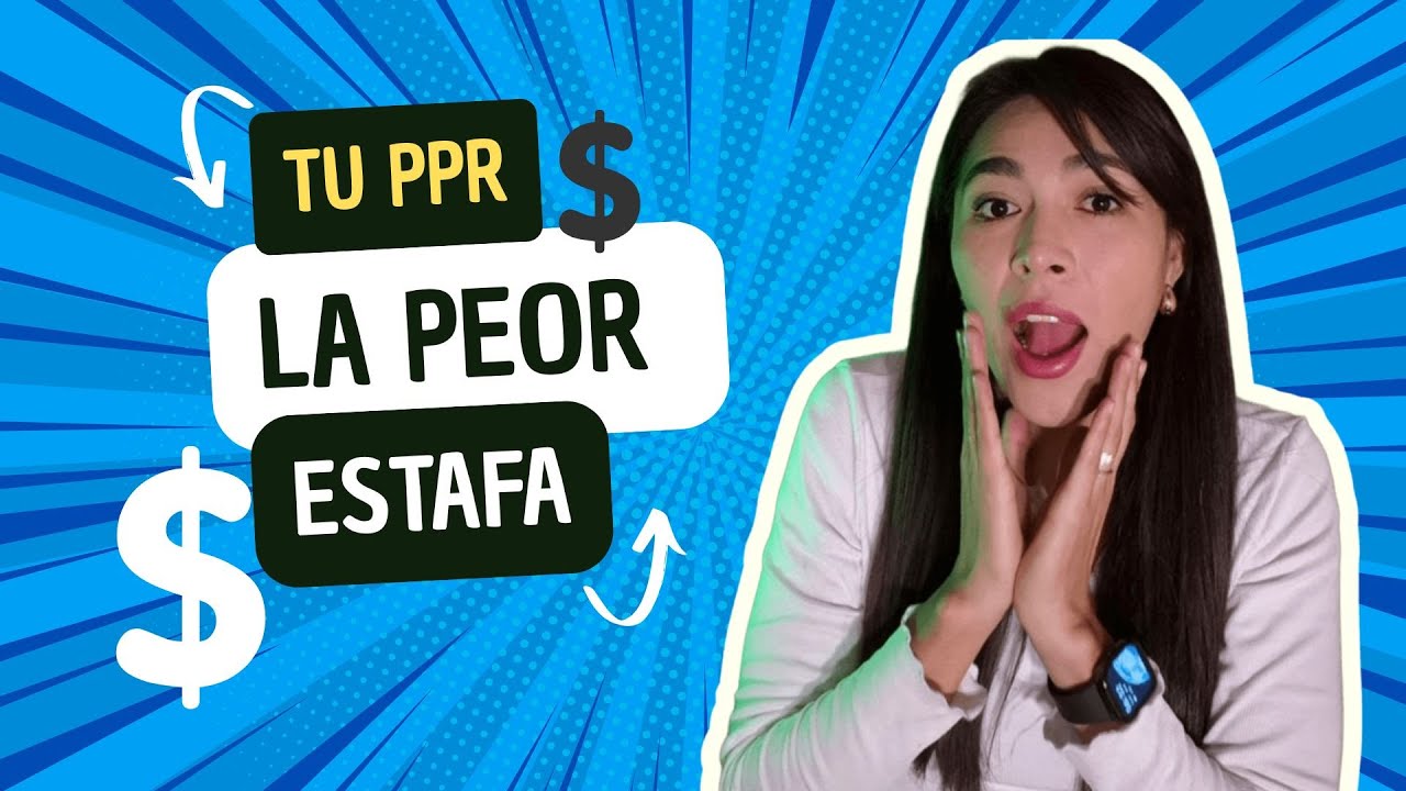 No te dejes engañar. ¿Tú PPR la peor estafa?