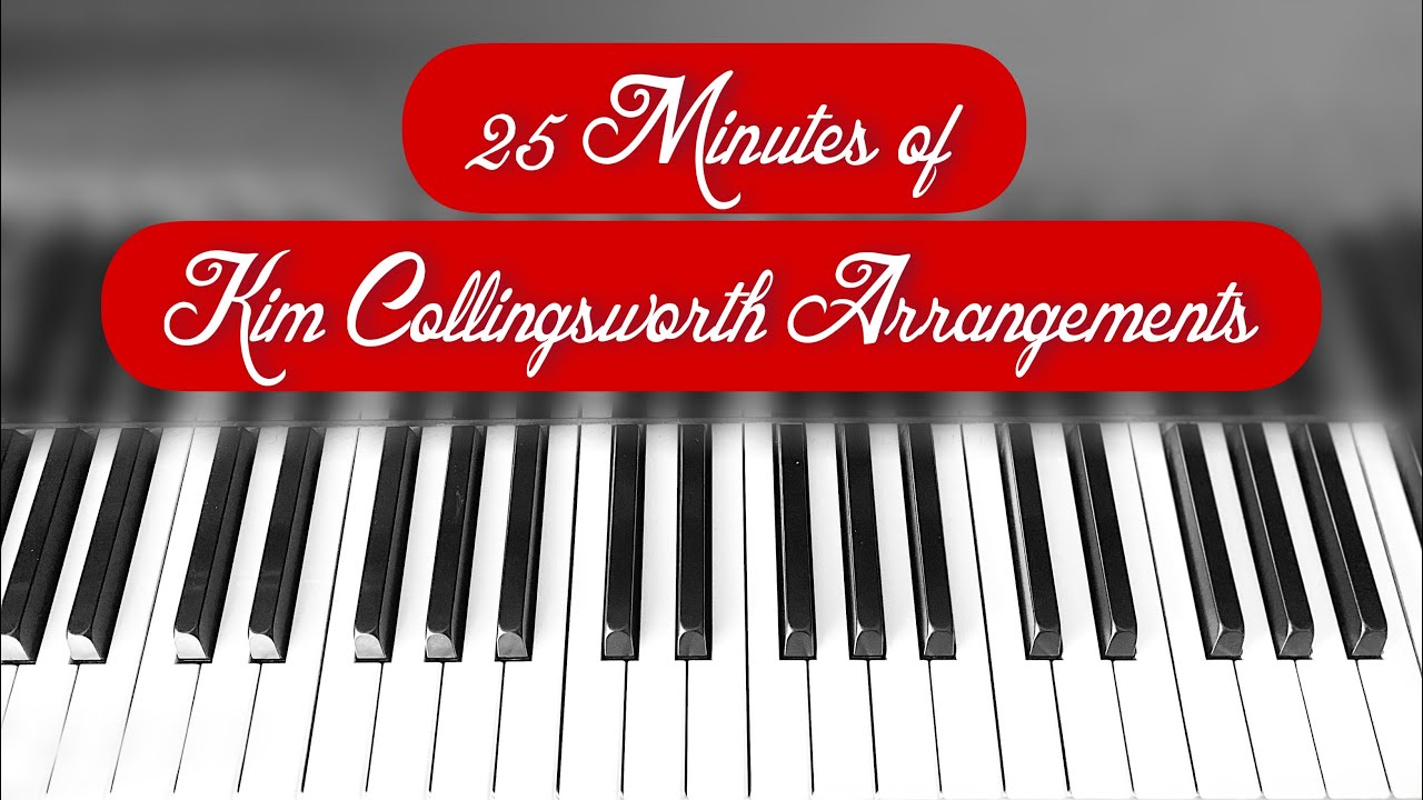 25 minutes of Kim Collingsworth Piano Arrangements Compilation