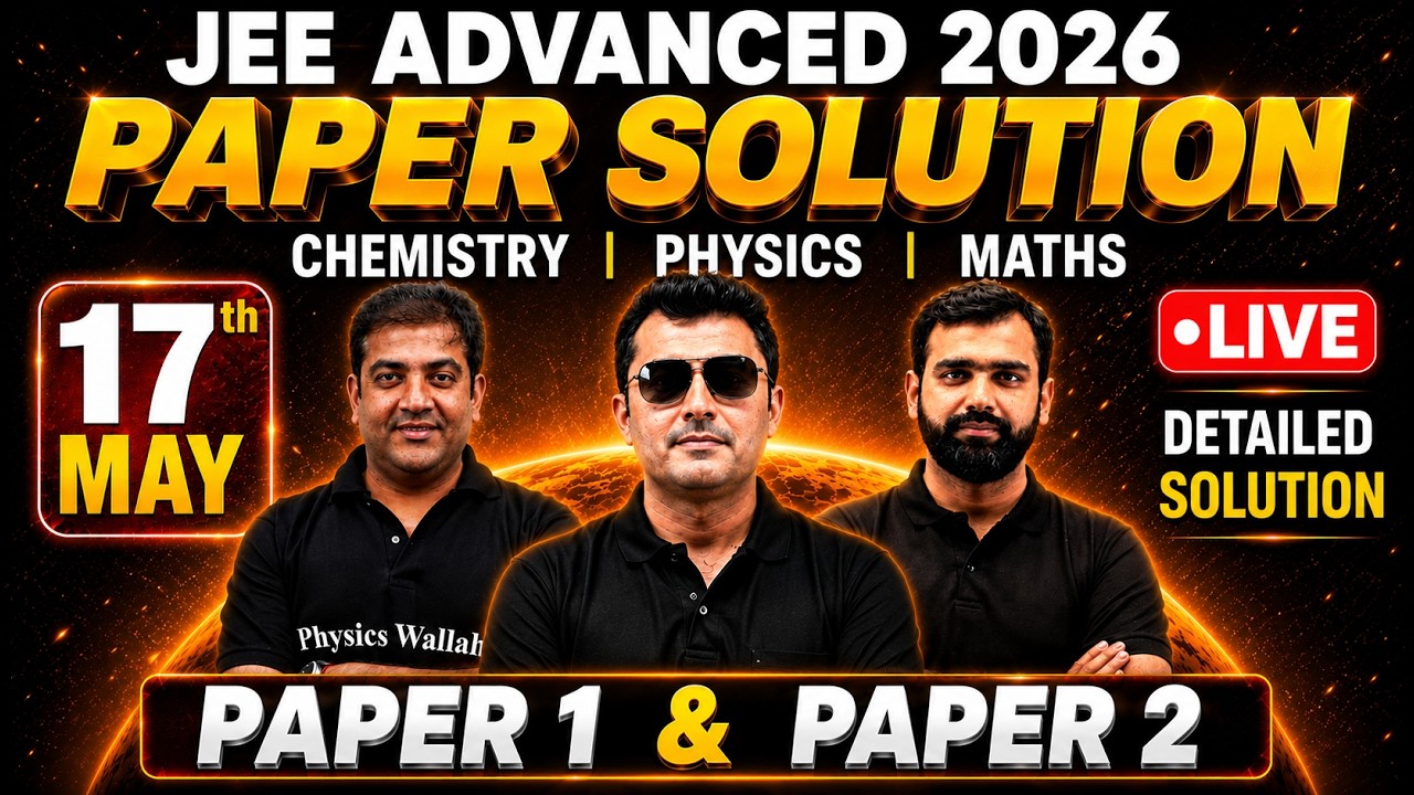 JEE Advanced 2026 17th May 🔥 LIVE Detailed Paper Solution | Physics Chemistry Maths