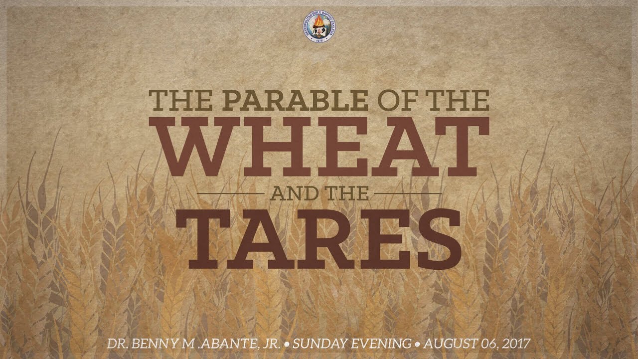 The Parable of The Wheat and The Tares - Dr. Benny M. Abante, Jr.
