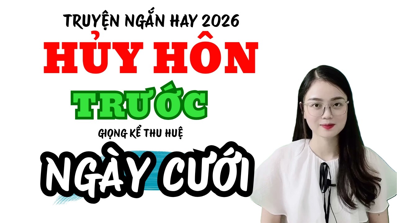 Truyện Ngắn Hay Hủy hôn Trước Ngày Cưới | Truyện Mới MC Thu Huệ 2026