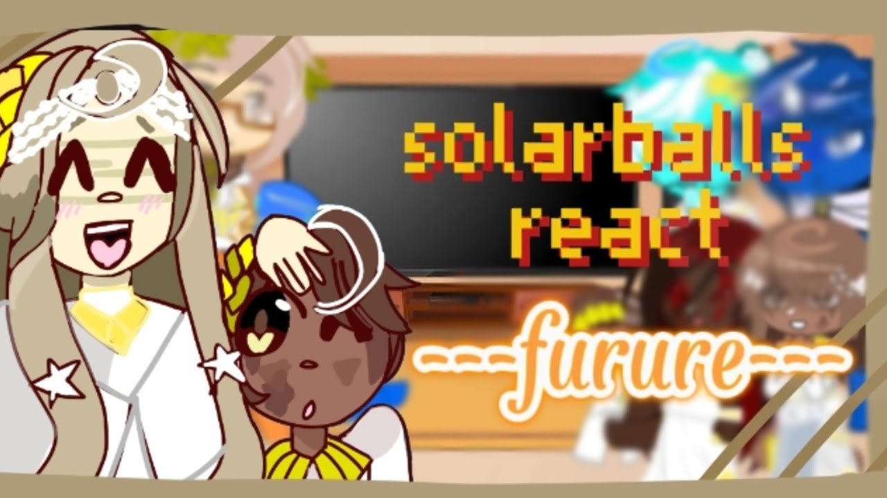 solarballs au react future part 1/2🇺🇸/🇪🇸 complet✨✨✨#solarballs #react #gacha #gachaclub