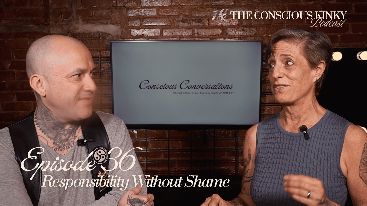The Conscious Kinky Podcast: Month 9, Ep. 36 | Responsibility Without Shame