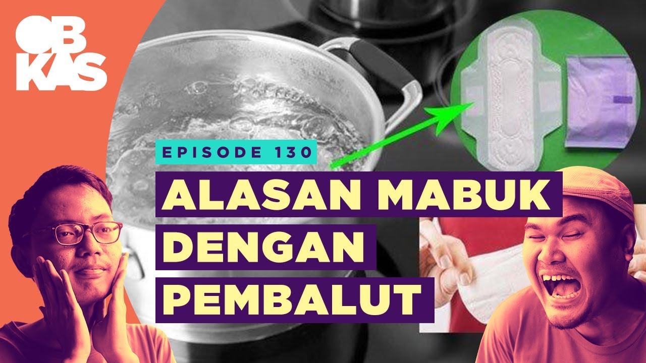 Alasan Mabuk Dengan Pembalut | OBROLAN KULKAS - Eps 130