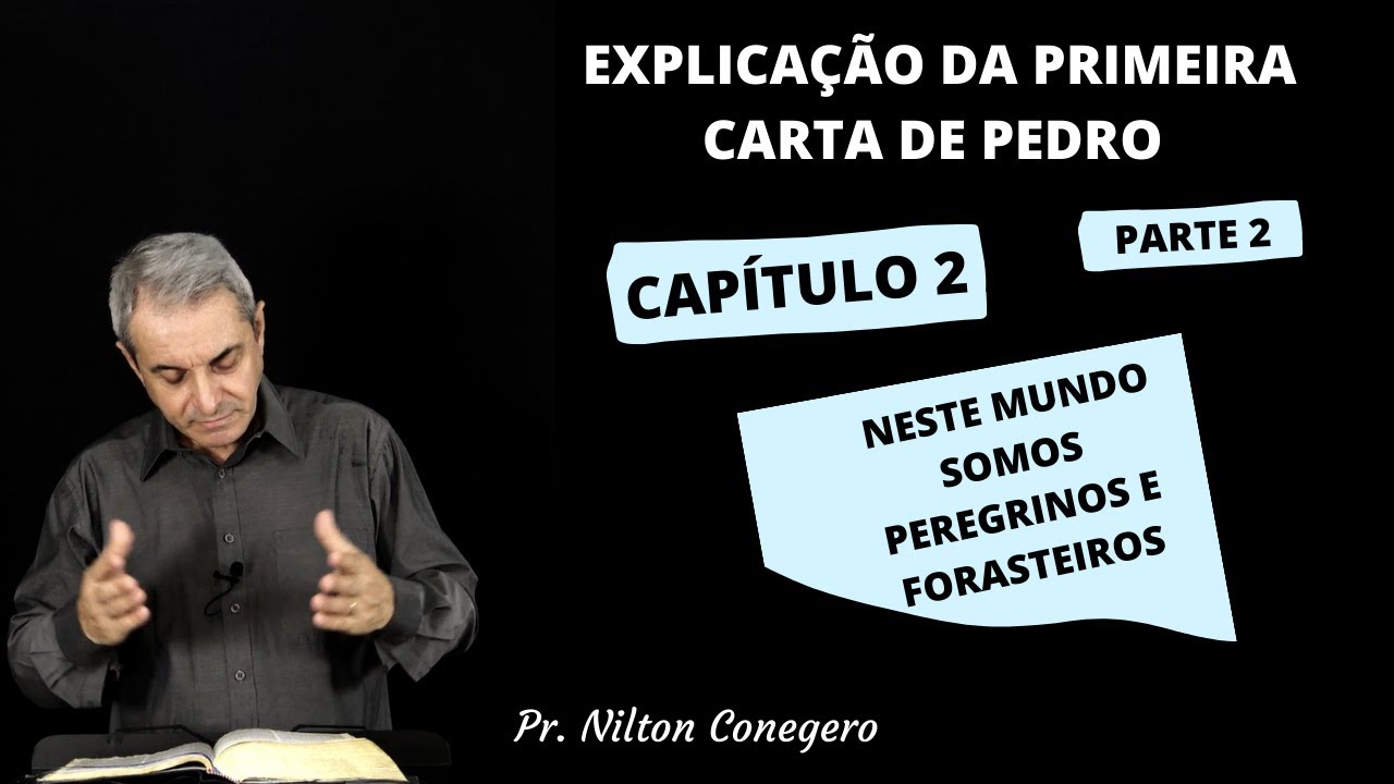 ESTUDO DE 1 PEDRO 2:11-25 - Pregação Pr. Nilton Conegero - Parte 2