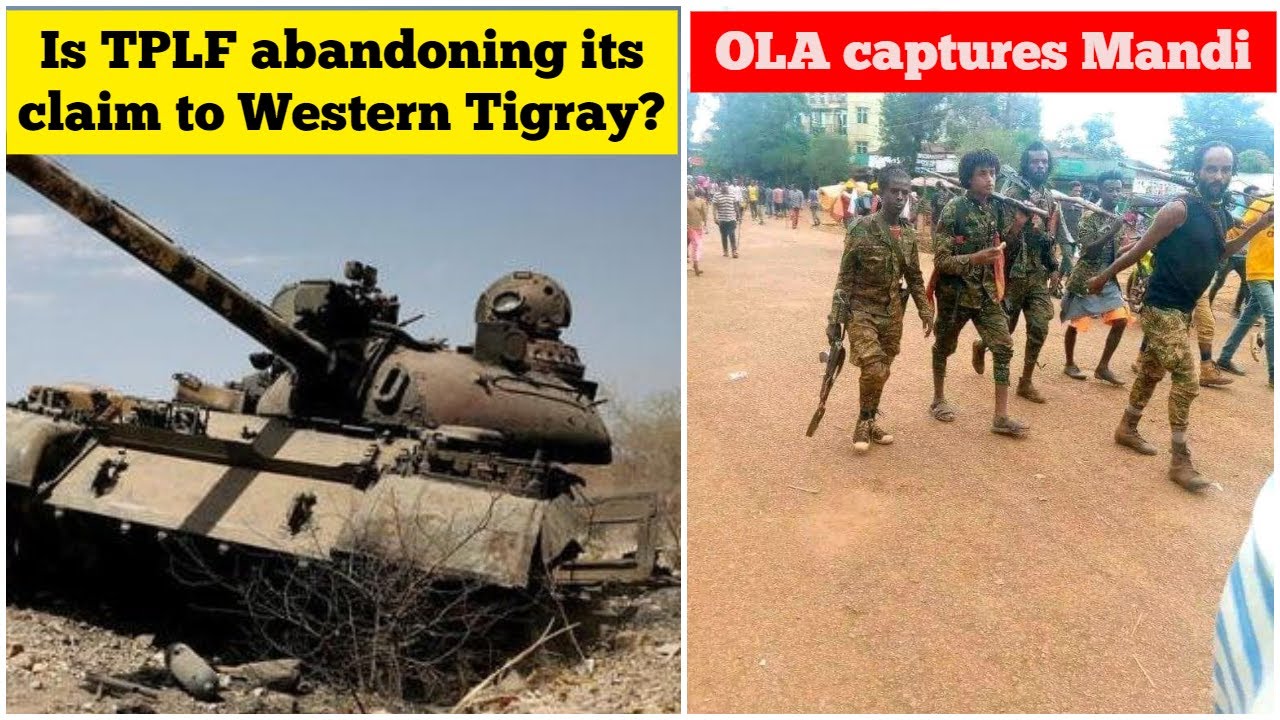 Is TPLF abandoning its claim to Western Tigray? | Oromo Liberation Army captures Mandi town