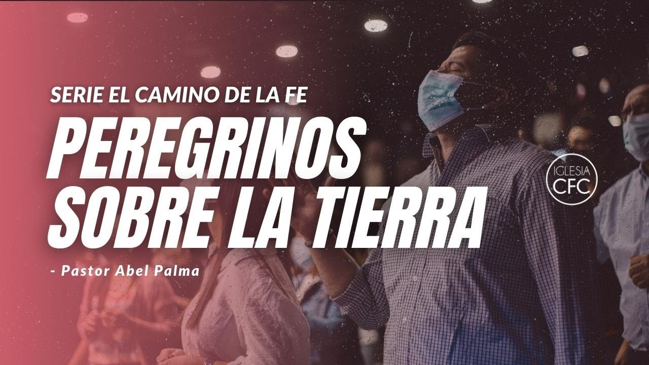 Peregrinos sobre la Tierra - Pastor Abel Palma
