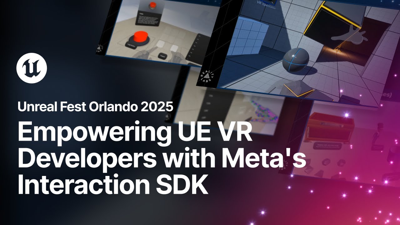 Empowering UE VR Developers with Meta's Interaction SDK | Unreal Fest Orlando 2025