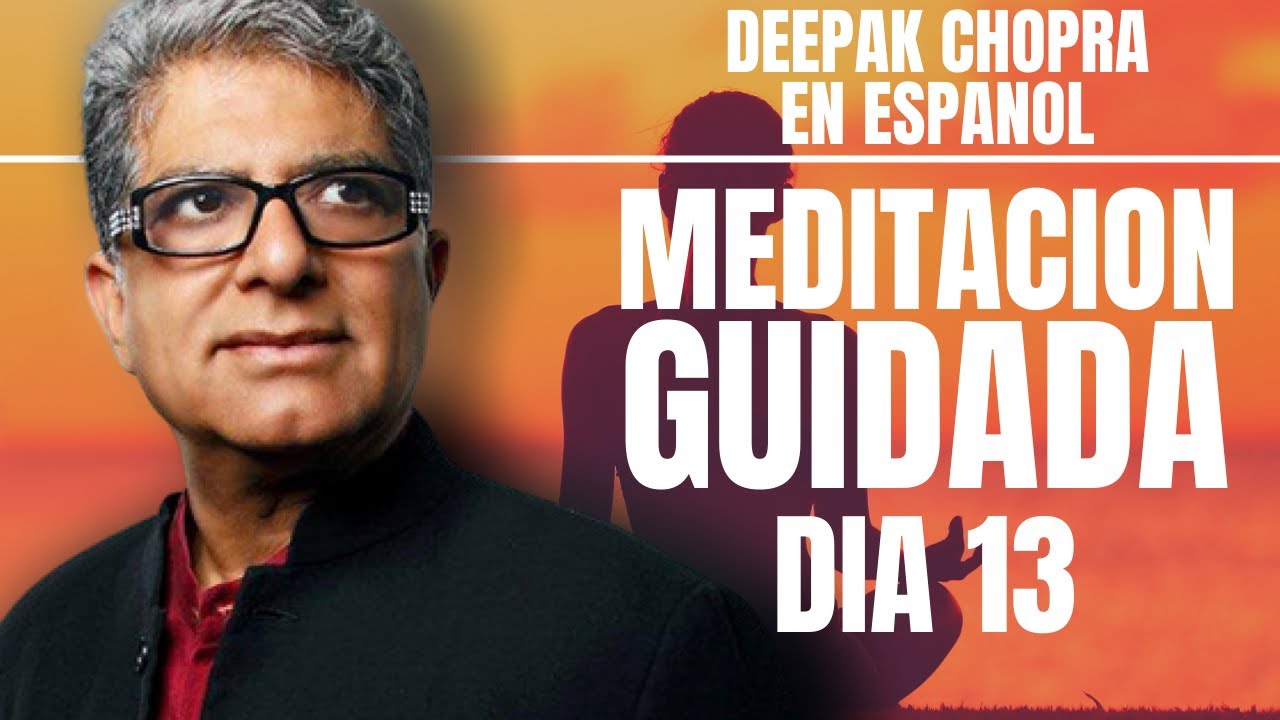 Deepak Chopra Meditacion Guidada 21 Dias - Dia 13 - Una meditación al día por la felicidad