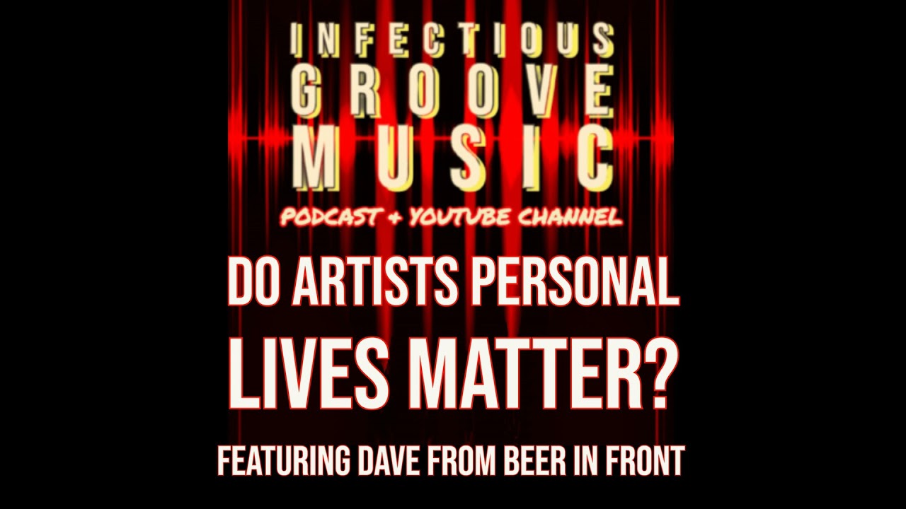 Do Artists Personal Lives Matter? with Dave from Beer In Front