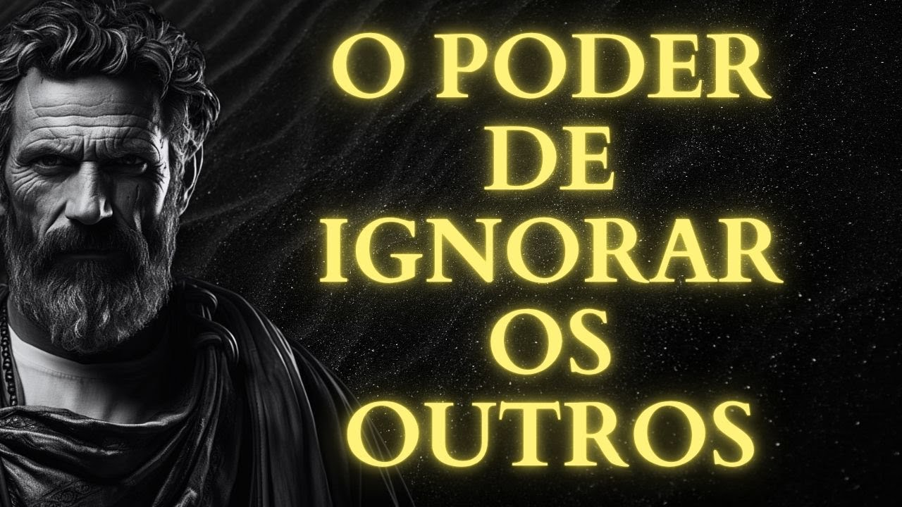 O PODER DE IGNORAR OS OUTROS: COMO PROTEGER SUA PAZ E SUA ENERGIA | 15 LIÇÕES DE ESTOICISMO
