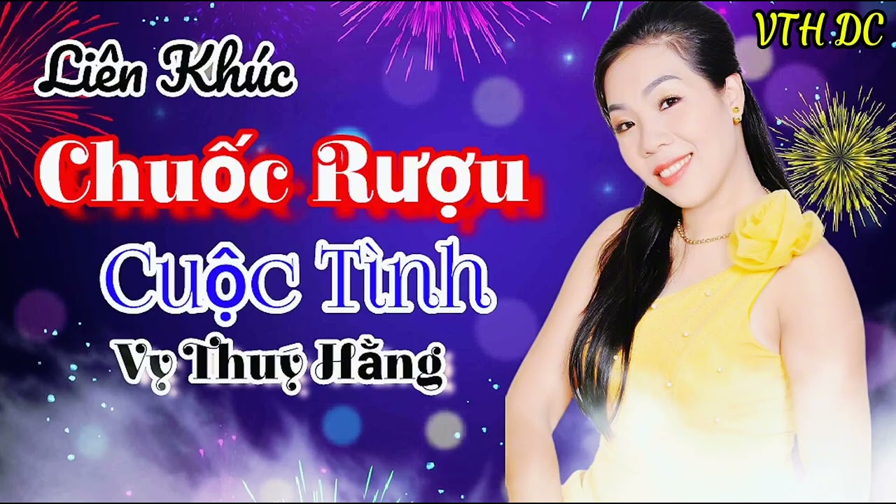 LIÊN KHÚC - CHUỐC RƯỢU CUỘC TÌNH - VY THÚY HẰNG