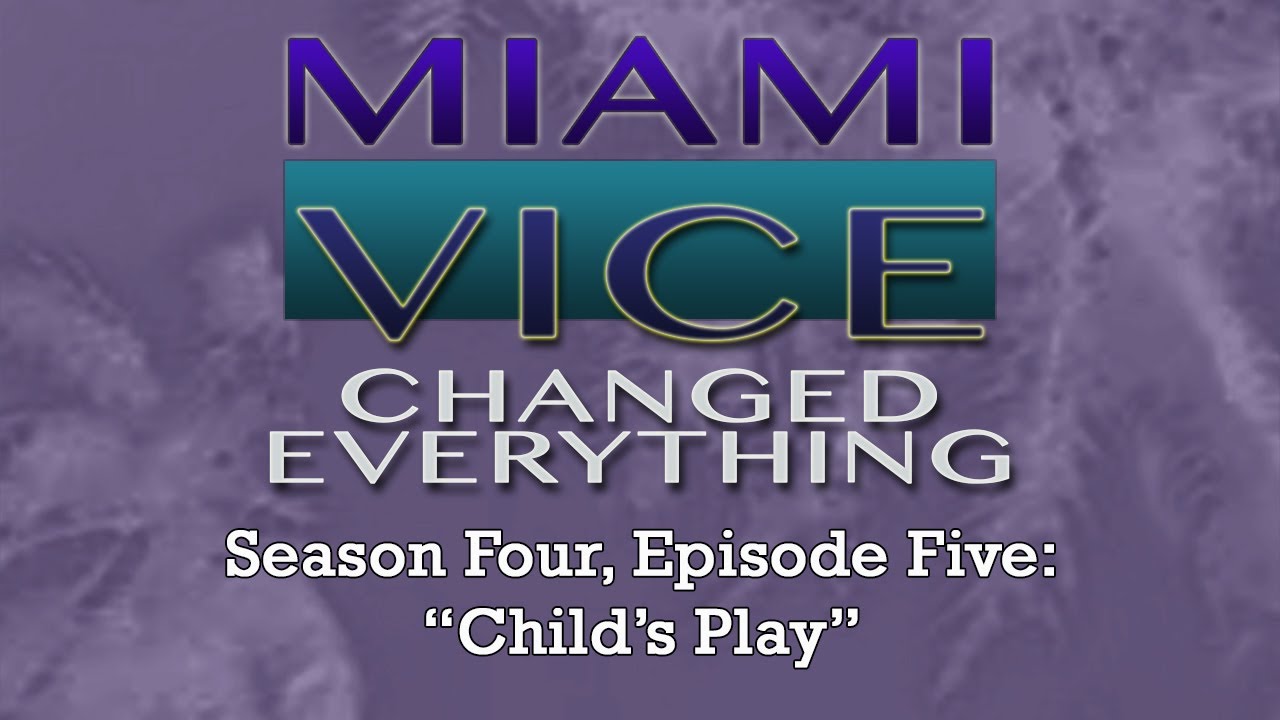Miami Vice Changed Everything S04E05: Child's Play