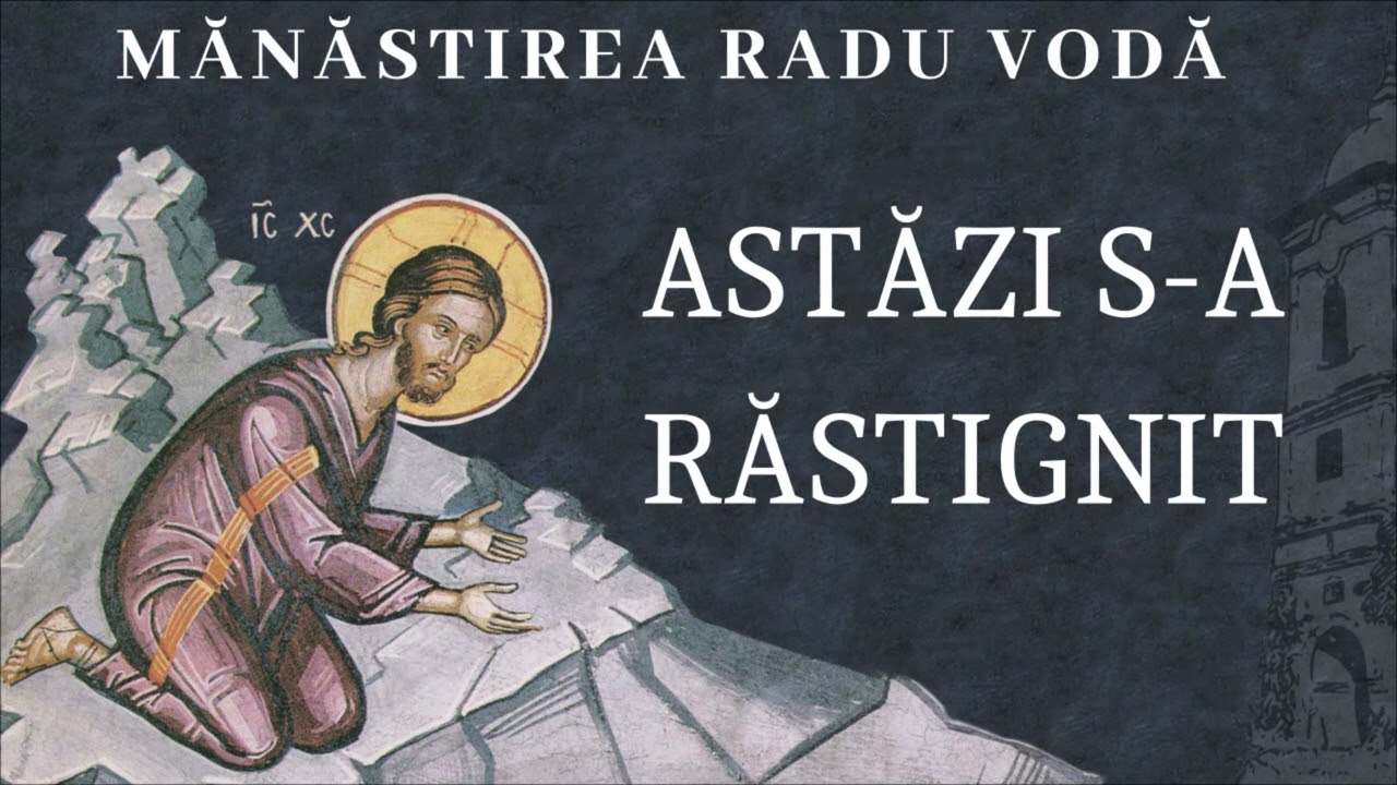 Astăzi S-a răstignit - Mănăstirea Radu Vodă