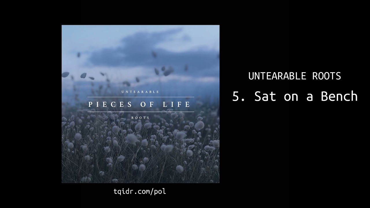 UNTEARABLE ROOTS - Sat on a Bench