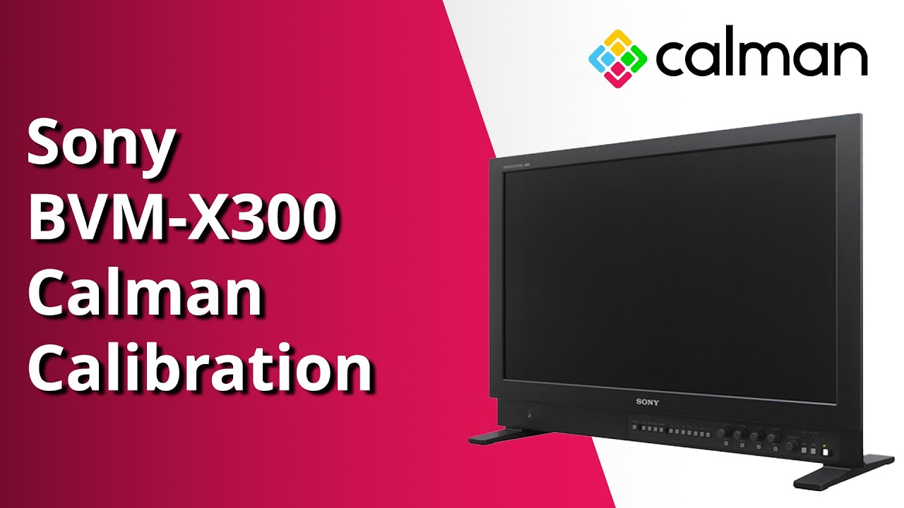 How to Calibrate the Sony BVM-X300 with Calman