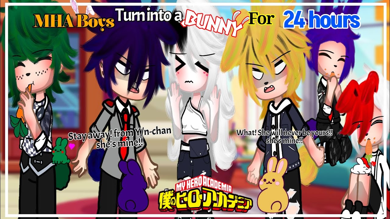 MHA Boys Turn into a Bunny for 24 hrs//Gacha club||Troublemaker||•MHA x F! Y/n•||fit Y/n