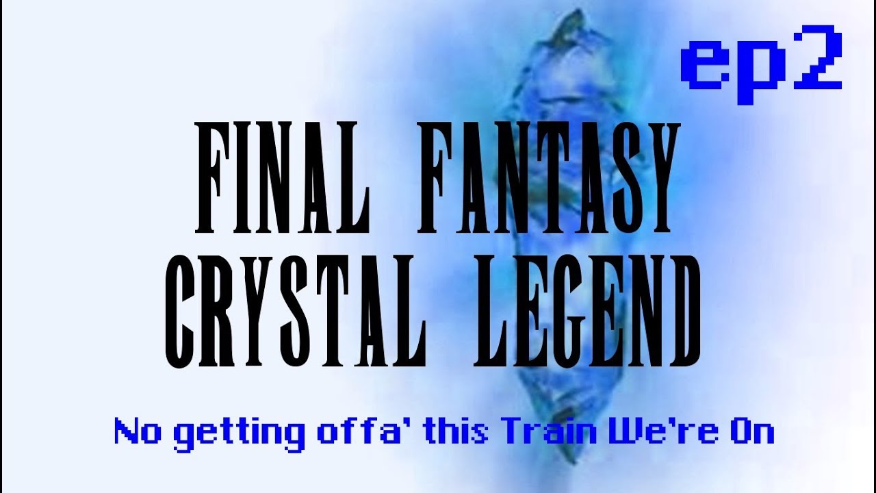 No Getting Offa' This Train We're On - S1E2 - Final Fantasy Crystal Legend