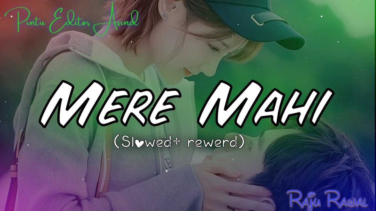 Mere Mahi || Slowed Rewerb Song || Raju Rawal Lo-fi Remix