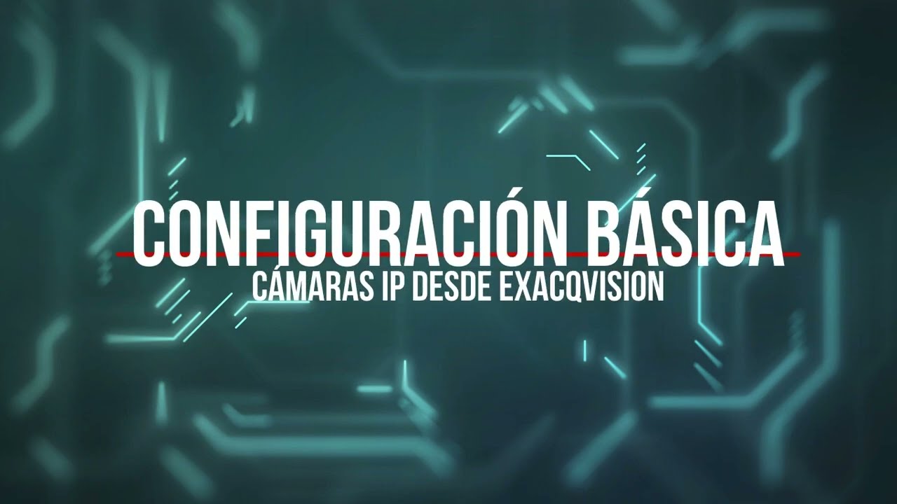 5.  Configuración Básica Cámara IP desde Exacqvision