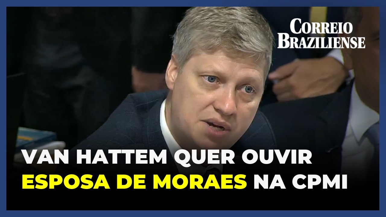 CPMI DO INSS: VAN HATTEM COBRA INVESTIGAÇÃO CONTRA A ESPOSA DE ALEXANDRE DE MORAES
