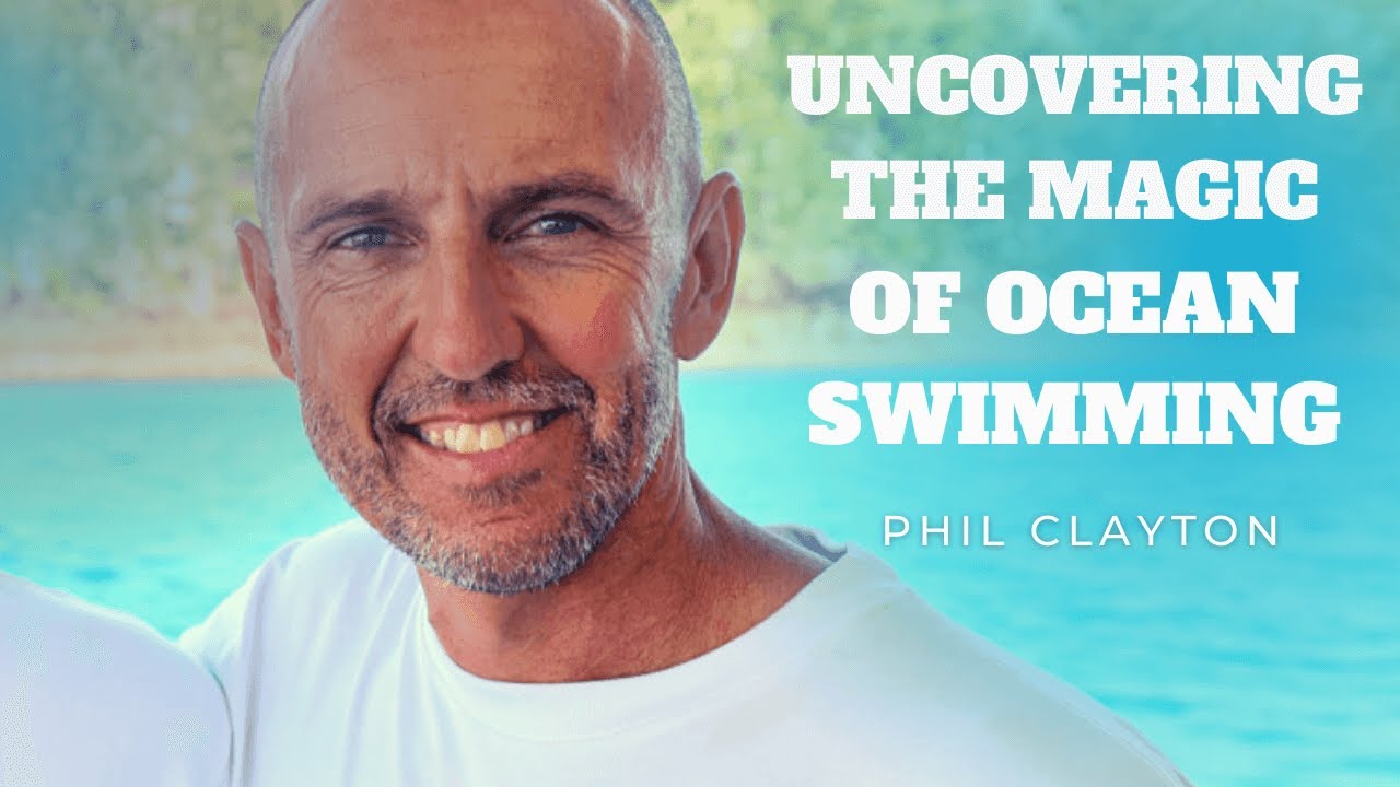[PODCAST] Uncovering The Magic Of Ocean Swimming with Phil Clayton