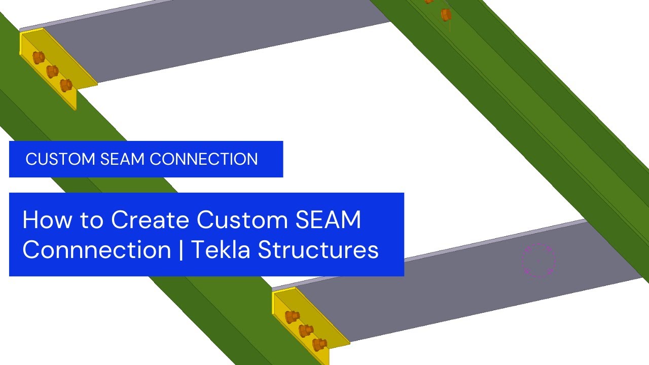 How to Create Custom SEAM Connection | Tekla Structures