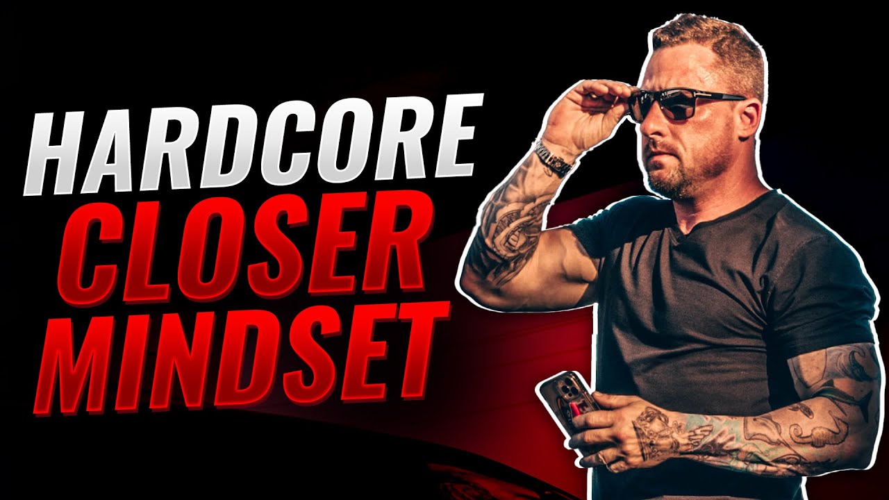 The Relentless Mindset of A Hardcore Closer