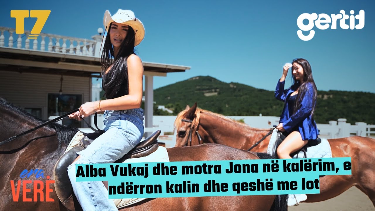 Alba Vukaj dhe motra Jona në kalërim, e ndërron kalin dhe qeshë me lot | Era Verë | T7