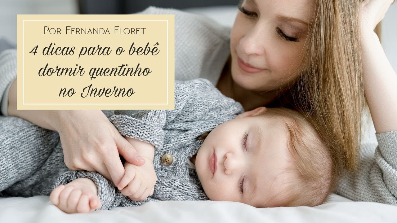 4 dicas para o bebê dormir quentinho no Inverno - Por Fernanda Floret