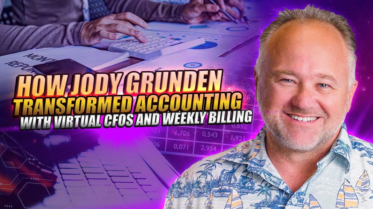 How Jody Grunden Transformed Accounting with Virtual CFOs and Weekly Billing!