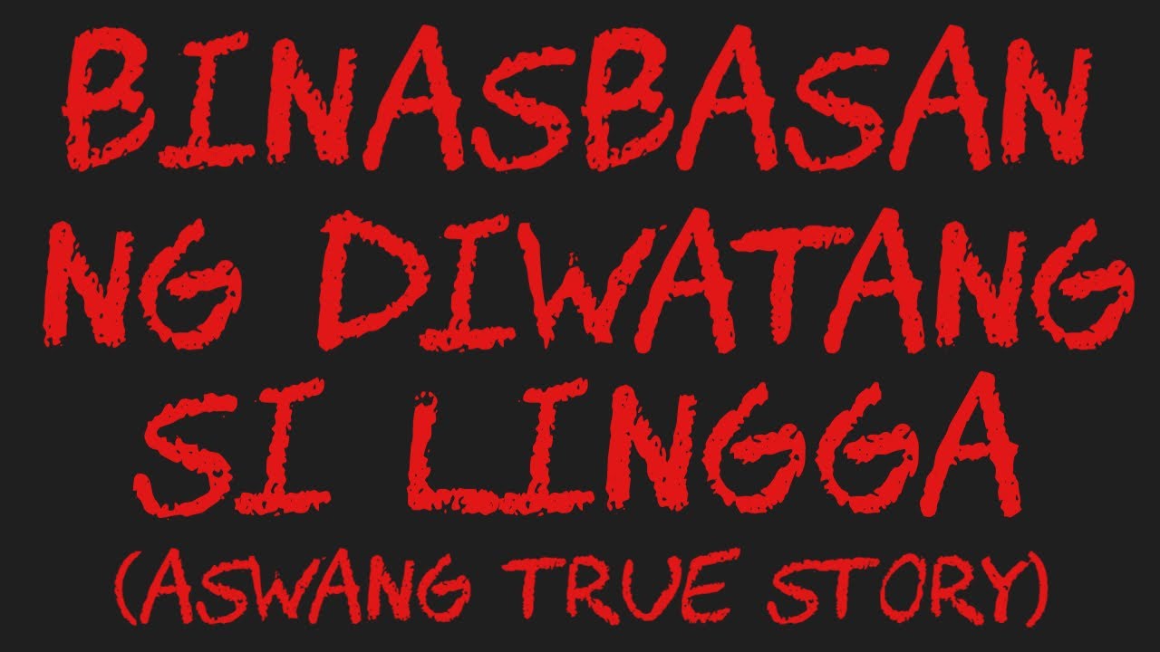 BINASBASAN NG DIWATANG SI LINGGA (Aswang True Story)
