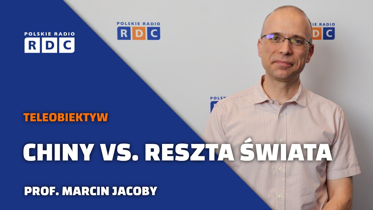Chiny vs. reszta świata | prof. Marcin Jacoby | Teleobiektyw. Zaprasza Jarosław Gugała