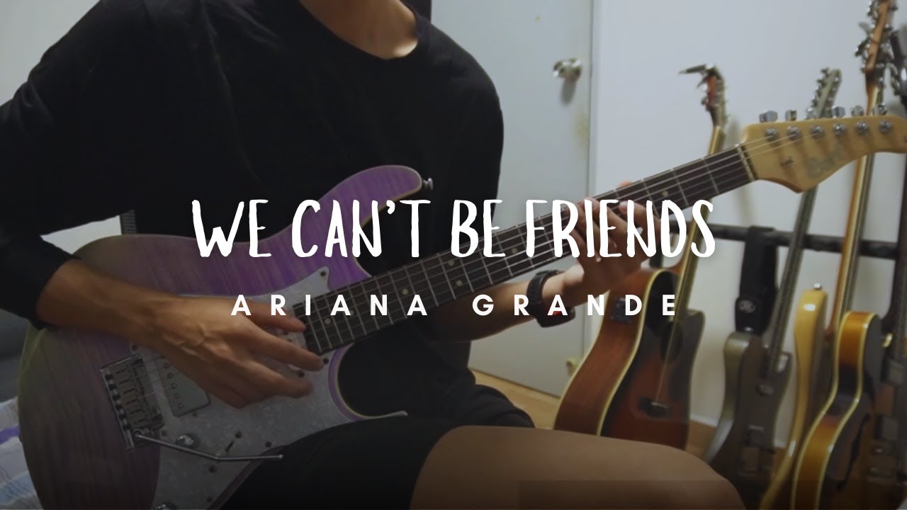we can't be friends – Ariana Grande (Electric Guitar Cover)