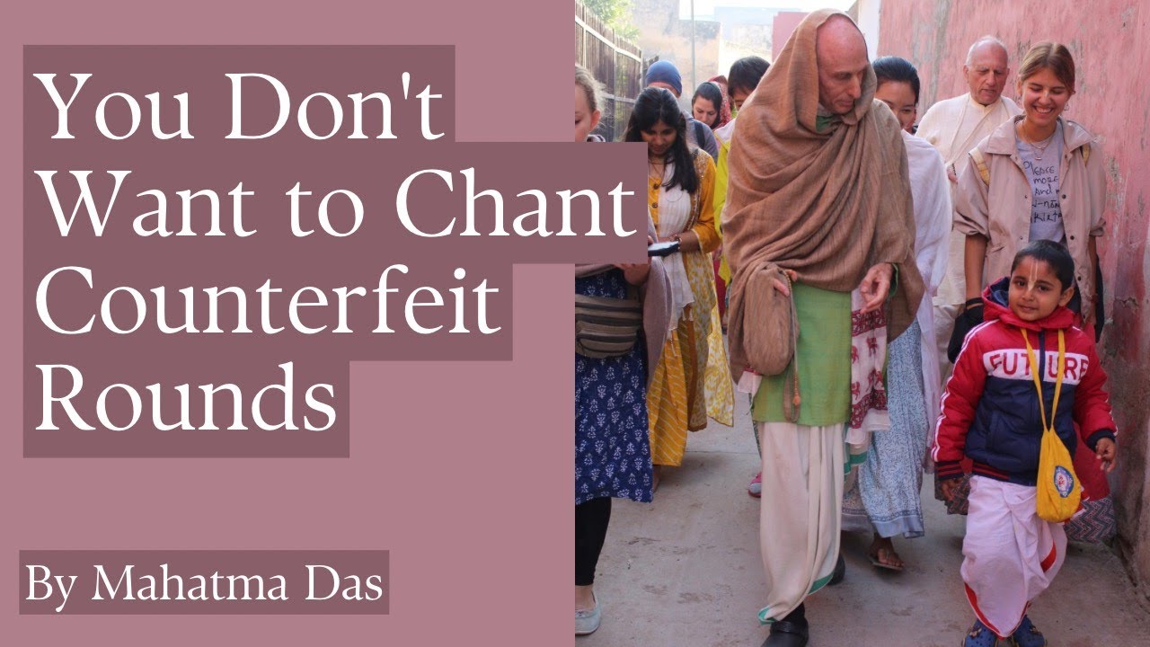 You Don't Want to Chant Counterfeit Rounds of Japa! | Mahatma Das
