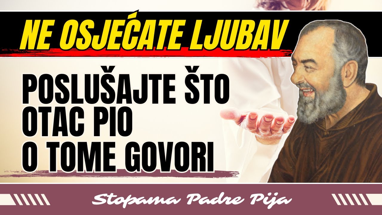 Ne osjećate ljubav? Poslušajte što otac Pio o tome govori