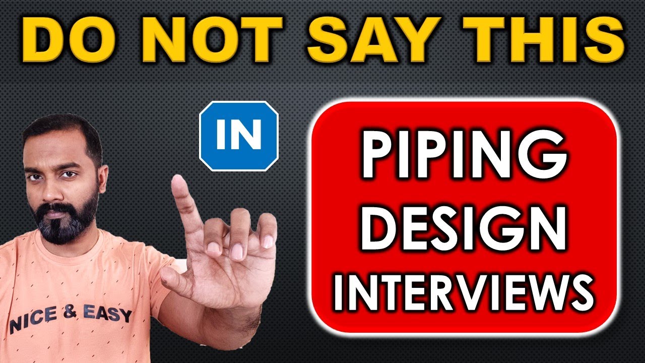 DONT SAY THIS IN PIPING DESIGN INTERVIEWS EVEN BY MISTAKE